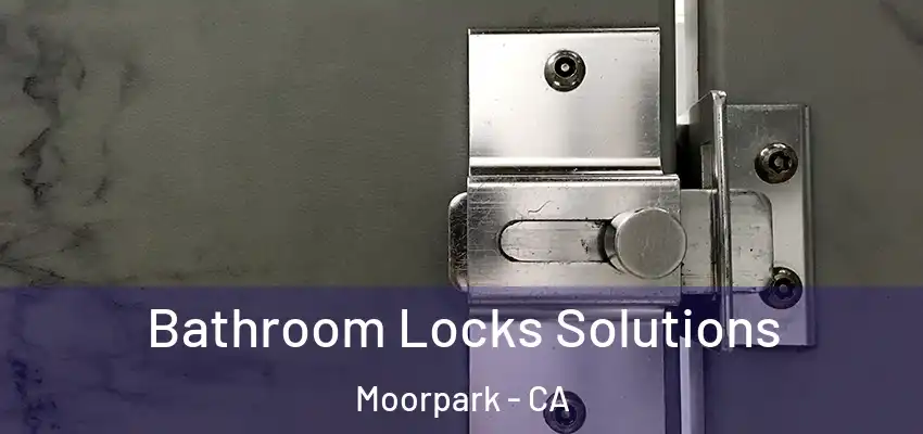 Bathroom Locks Solutions Moorpark - CA