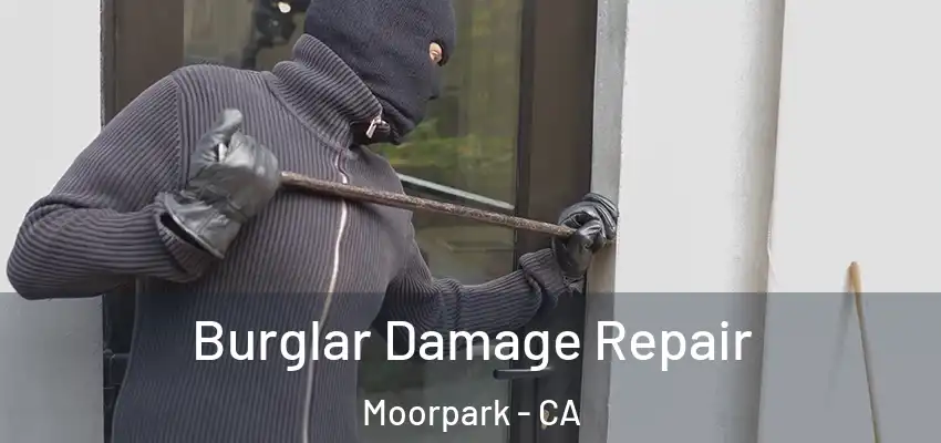  Burglar Damage Repair Moorpark - CA
