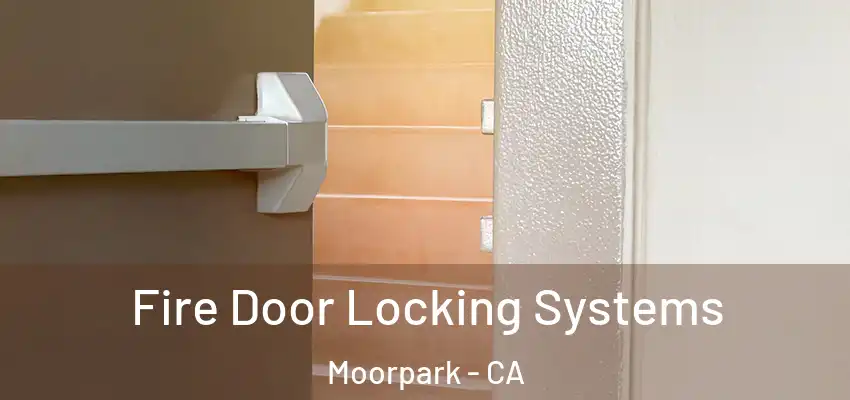Fire Door Locking Systems Moorpark - CA